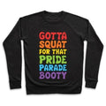 GOTTA SQUAT FOR THAT PRIDE PARADE BOOTY CREWNECK SWEATSHIRT