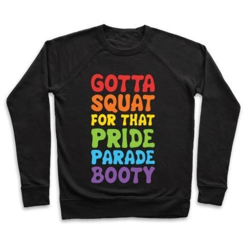 GOTTA SQUAT FOR THAT PRIDE PARADE BOOTY CREWNECK SWEATSHIRT
