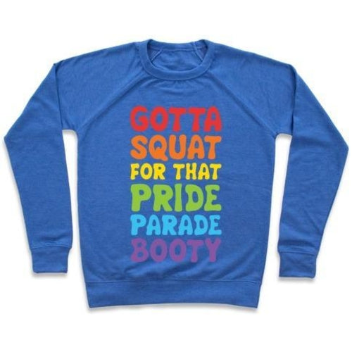 GOTTA SQUAT FOR THAT PRIDE PARADE BOOTY CREWNECK SWEATSHIRT