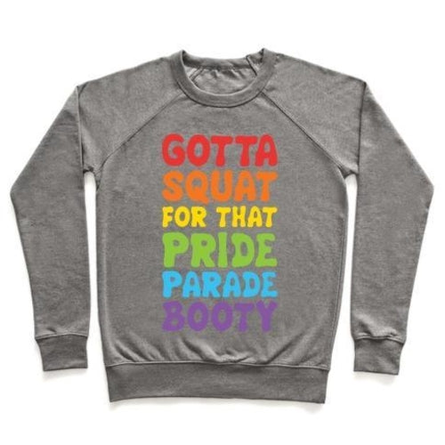 GOTTA SQUAT FOR THAT PRIDE PARADE BOOTY CREWNECK SWEATSHIRT