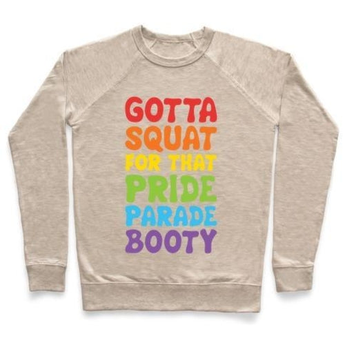GOTTA SQUAT FOR THAT PRIDE PARADE BOOTY CREWNECK SWEATSHIRT