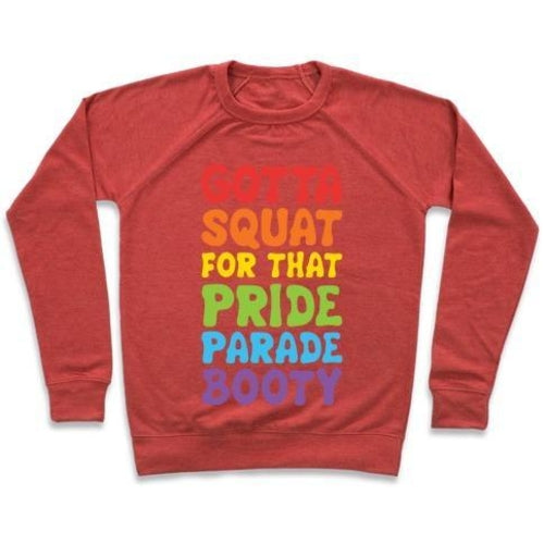 GOTTA SQUAT FOR THAT PRIDE PARADE BOOTY CREWNECK SWEATSHIRT