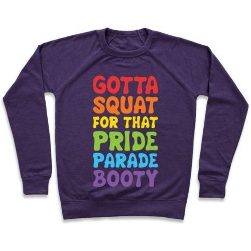GOTTA SQUAT FOR THAT PRIDE PARADE BOOTY CREWNECK SWEATSHIRT